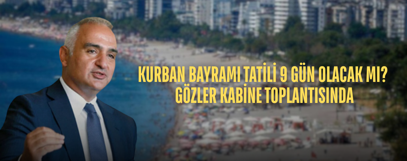 BAKAN ERSOY: “9 GÜN TURİZM AÇISINDAN OLUMLU OLUR”