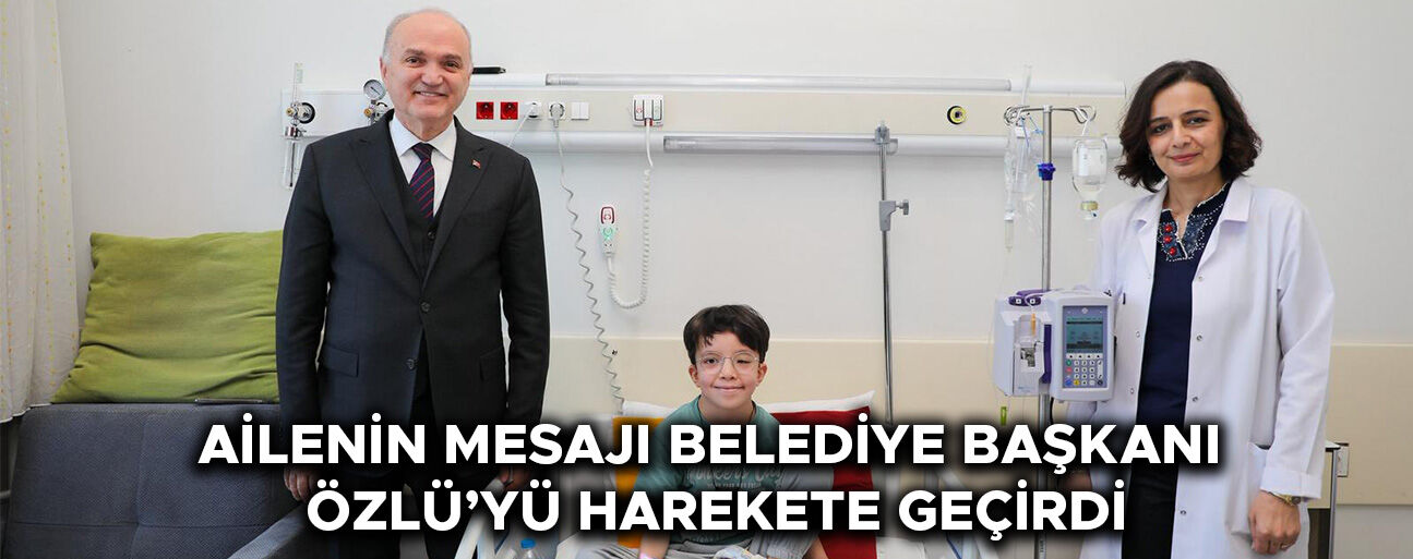 LÖSEMİ TEDAVİSİ GÖREN BİLAL ALP’İ ÖZLÜ YALNIZ BIRAKMADI