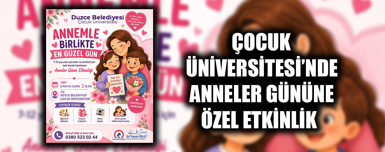 BU YILIN TEMASI ‘ANNEMLE BİRLİKTE EN GÜZEL GÜN’