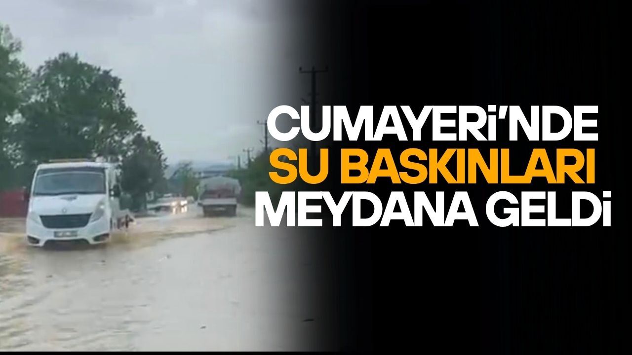 CUMAYERİ'NDE SU BASKINLARI MEYDANA GELDİ