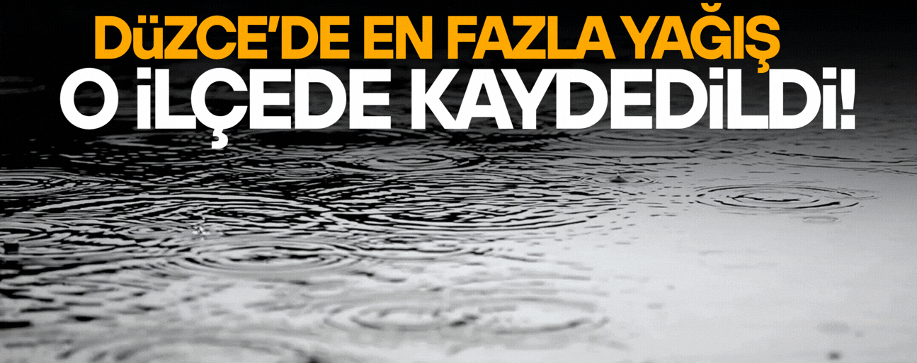 METEOROLOJİ İLÇE İLÇE YAĞIŞ MİKTARLARINI AÇIKLADI
