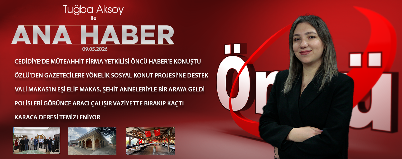 9 MAYIS 2026 ÖNCÜ ANA HABER