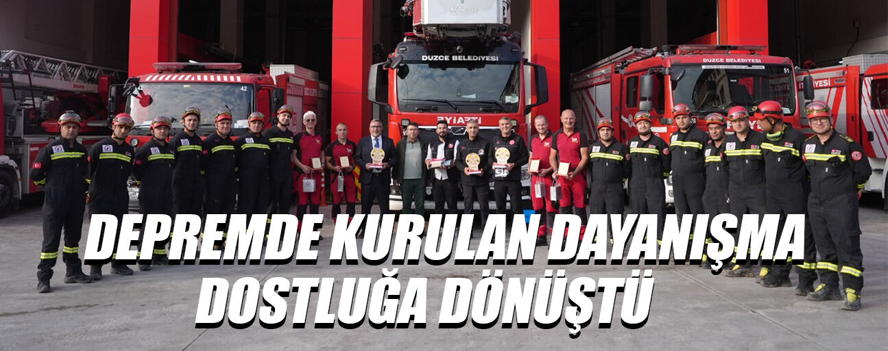 KAHRAMANMARAŞ DEPREMİNİN KAHRAMANLARI DÜZCE’DE BULUŞTU