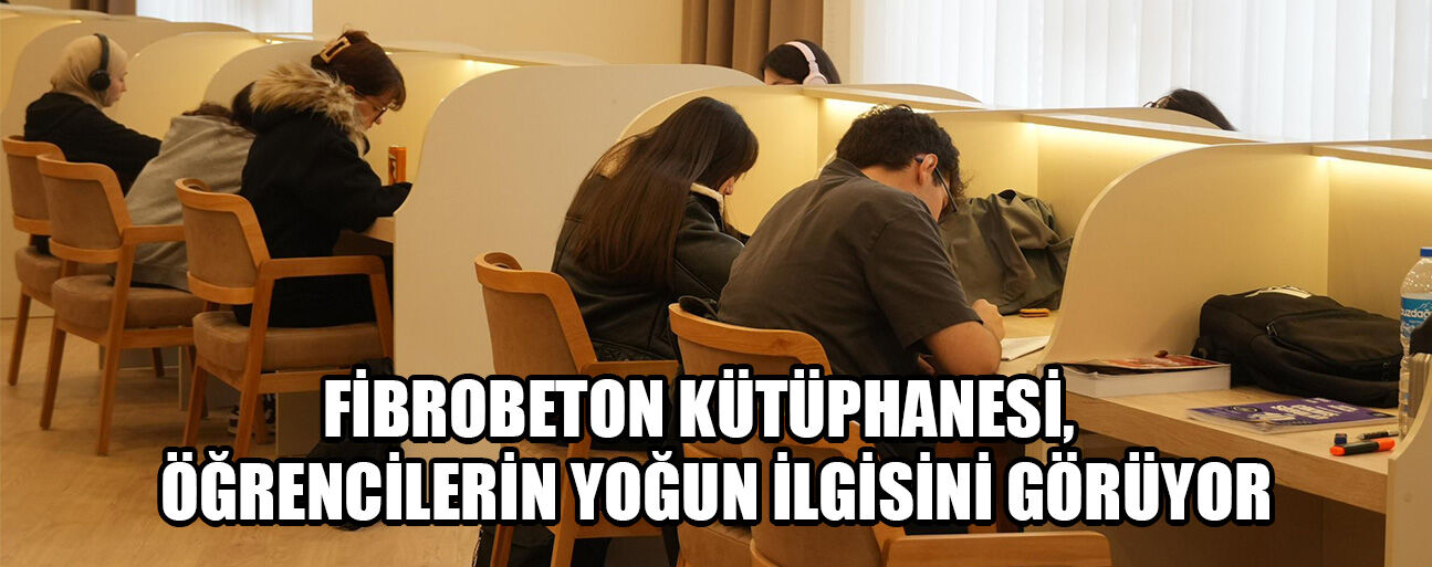 "KÜTÜPHANENİN HUZURLU ORTAMI ÇALIŞMA İSTEĞİMİ ARTIRIYOR”