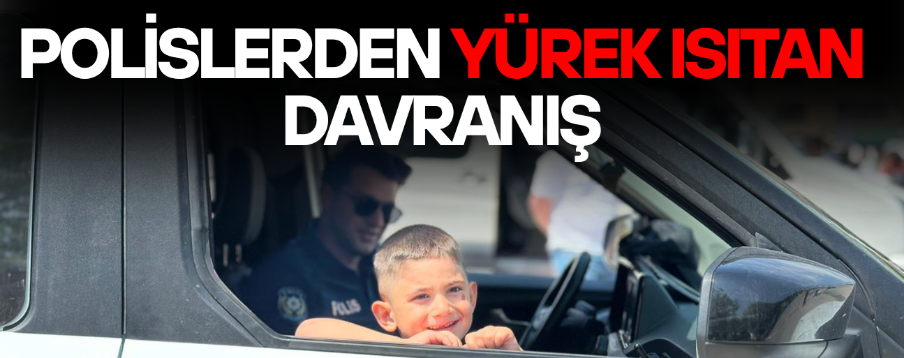 KÜÇÜK ÇOCUĞUN POLİS SEVGİSİNE ANLAMLI KARŞILIK