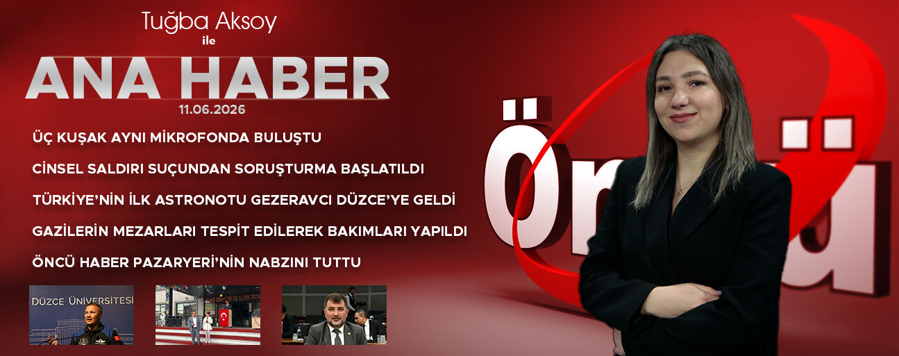 11 HAZİRAN 2026 ÖNCÜ ANA HABER