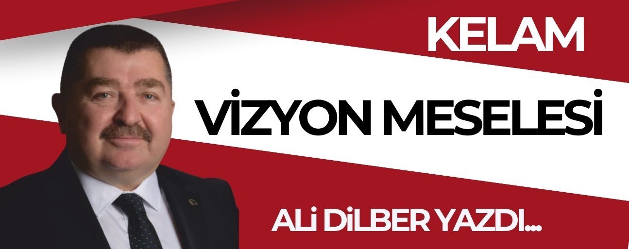 VİZYON MESELESİ