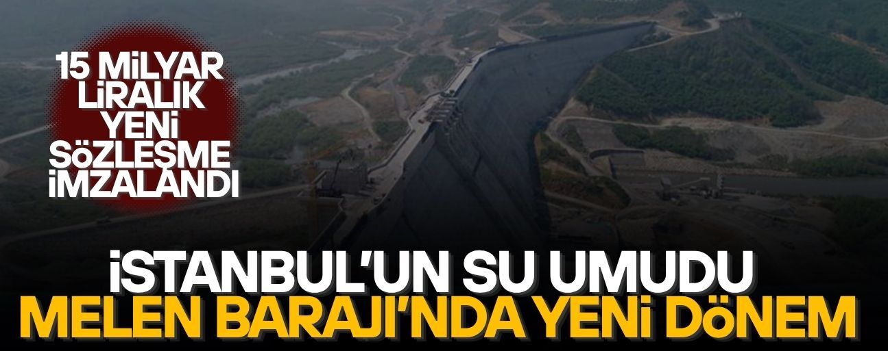 MELEN BARAJI'NIN TAMAMLANMASI İÇİN 15 MİLYAR LİRALIK YENİ SÖZLEŞME İMZALANDI