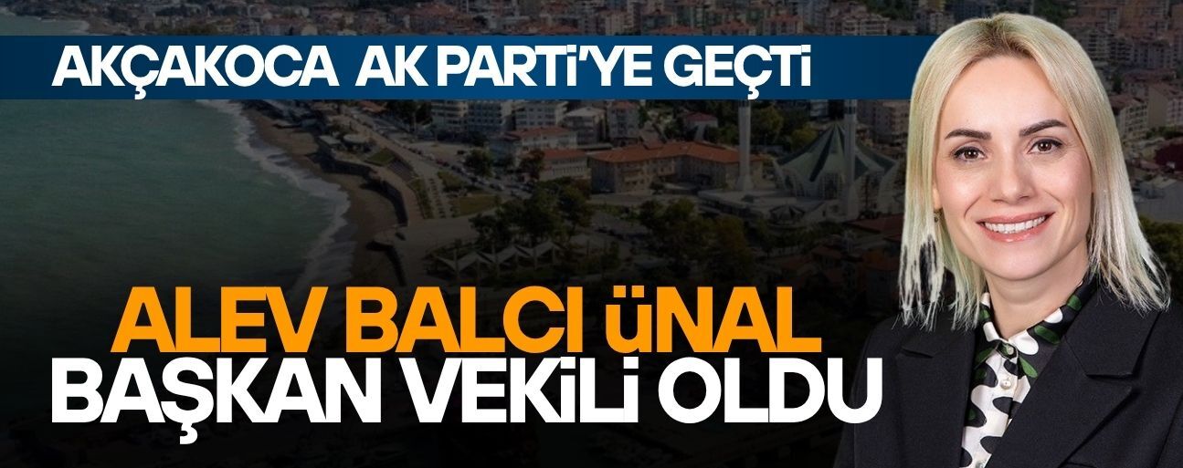 AKÇAKOCA BELEDİYE BAŞKAN VEKİLİ ALEV BALCI ÜNAL OLDU
