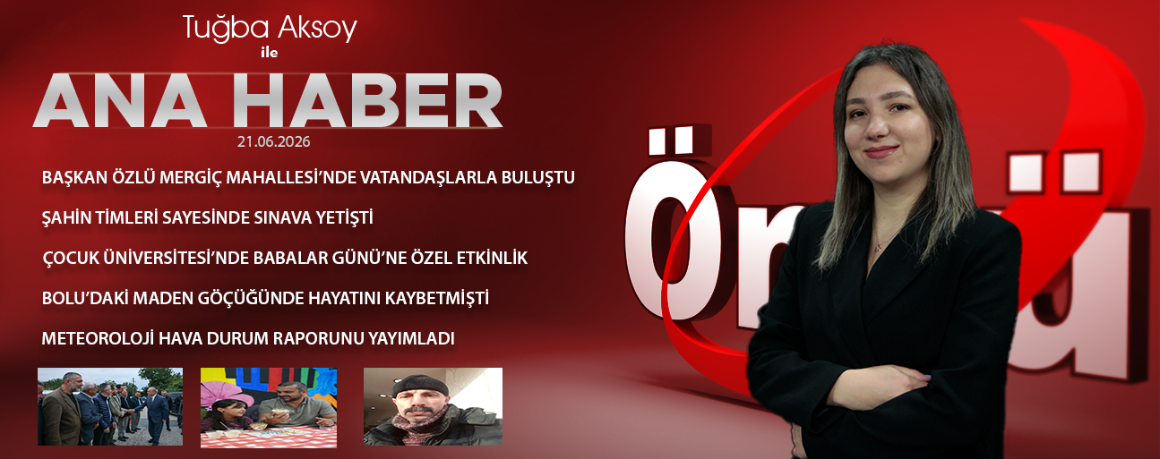 21 HAZİRAN 2026 ÖNCÜ ANA HABER