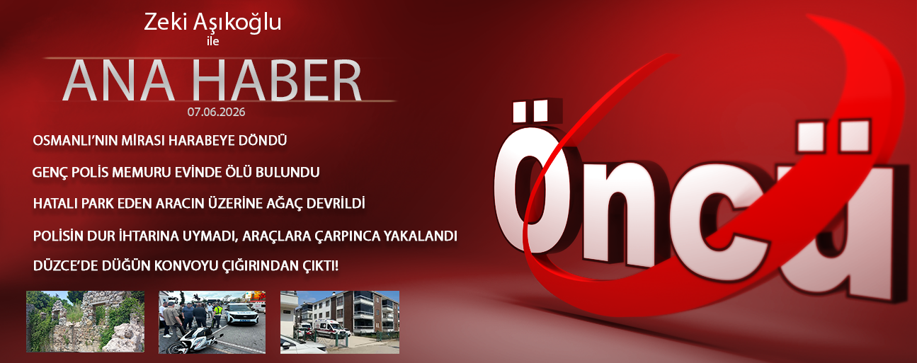 7 HAZİRAN 2026 ÖNCÜ ANA HABER