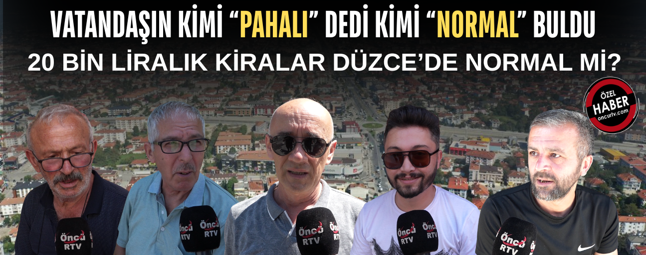 “DÜZCE BİTTİ” DİYEN DE VAR, “BÜYÜKŞEHİRLERE GÖRE UYGUN” DİYEN DE