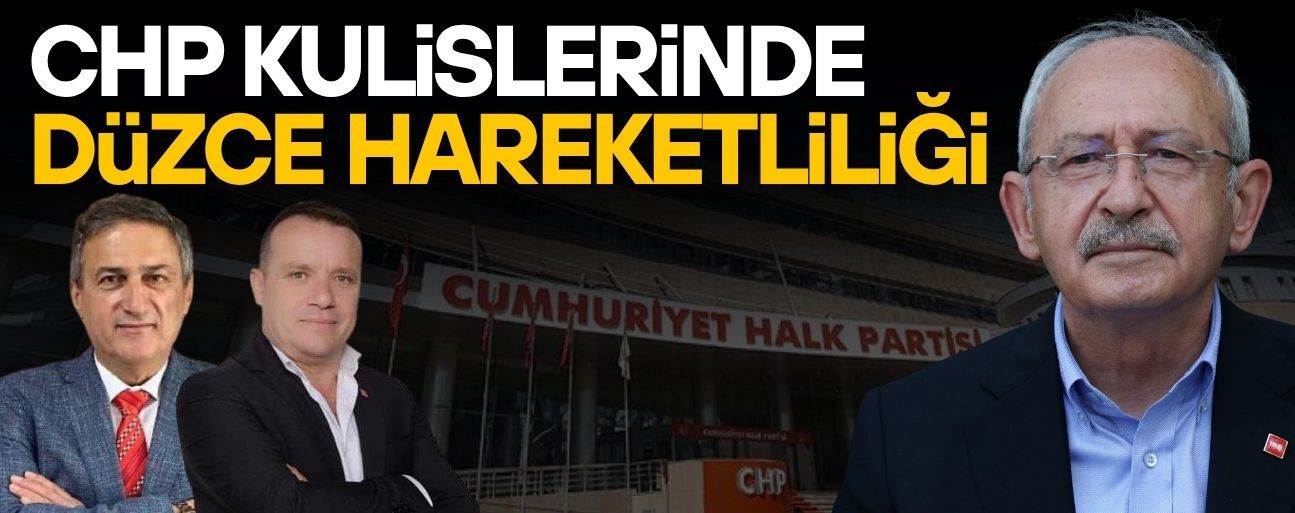 KILIÇDAROĞLU CEPHESİNDE DÜZCE VE AKÇAKOCA HESABI