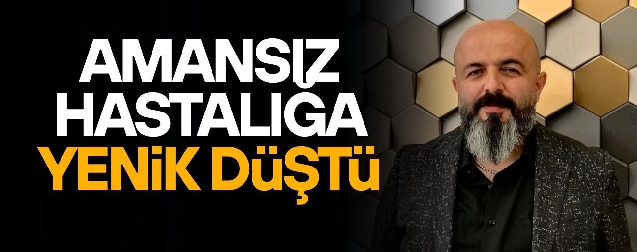 KUAFÖR SERDAR GÜNDÜZ VEFAT ETTİ