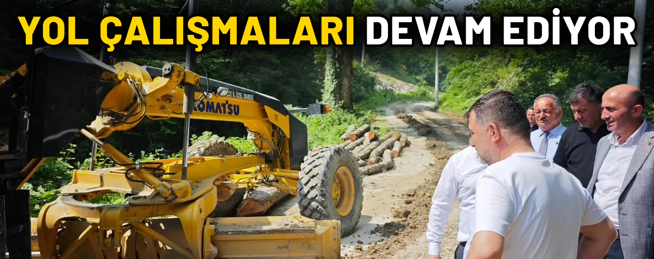 “7 KİLOMETRELİK GÜZERGAHTAKİ ÇALIŞMALARI YERİNDE İNCELEDİK”
