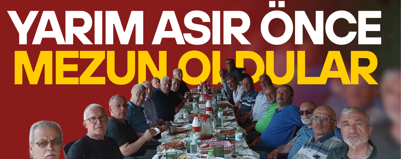 3-D SINIFI MEZUNLARI 48 YIL SONRA YENİDEN BULUŞTU