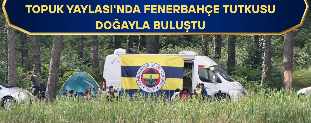 TARAFTARLAR TAKIMLARINA DESTEK OLMAK İÇİN YAYLADA KAMP KURDU