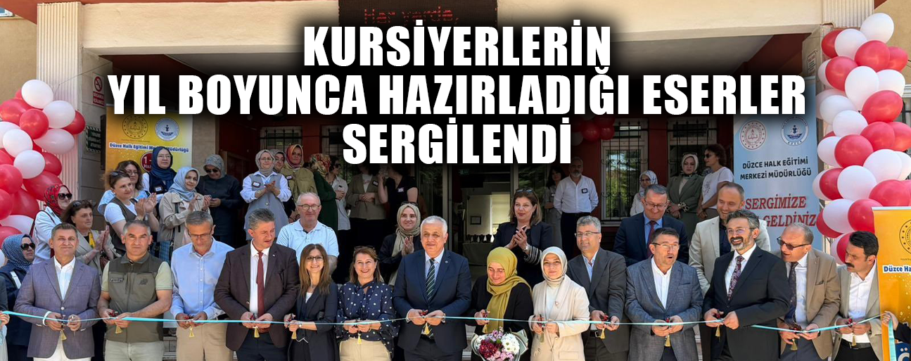 DÜZCE HALK EĞİTİMİ MERKEZİ YIL SONU SERGİSİ AÇILDI