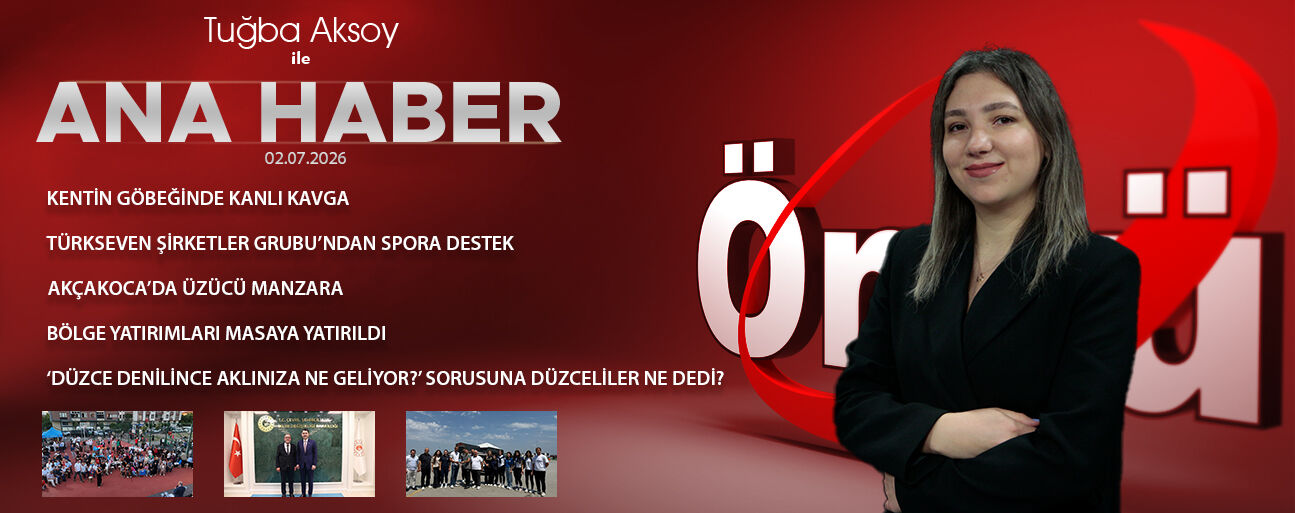 2 TEMMUZ 2026 ÖNCÜ ANA HABER