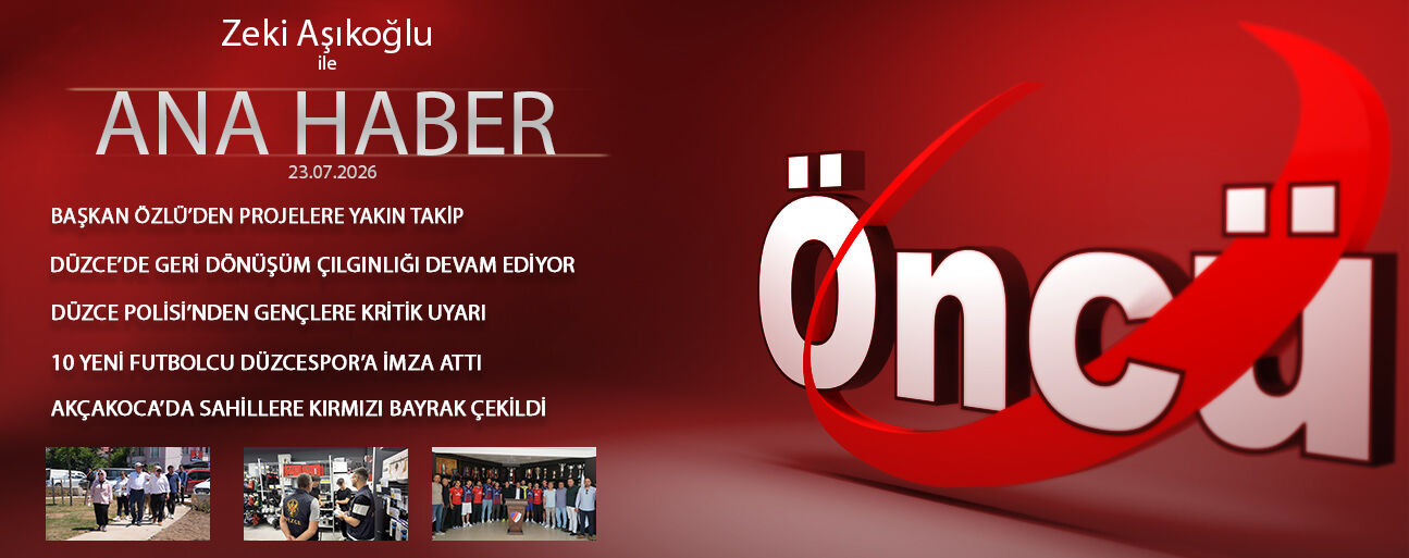 23 TEMMUZ 2026 ÖNCÜ ANA HABER