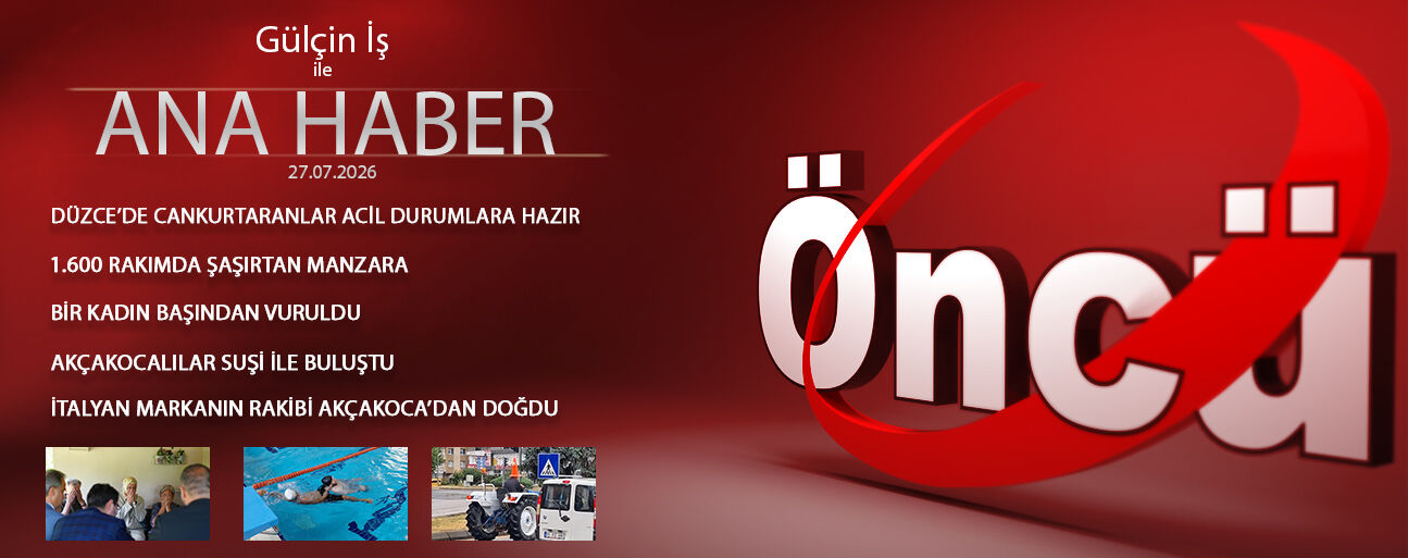 27 TEMMUZ 2026 ÖNCÜ ANA HABER