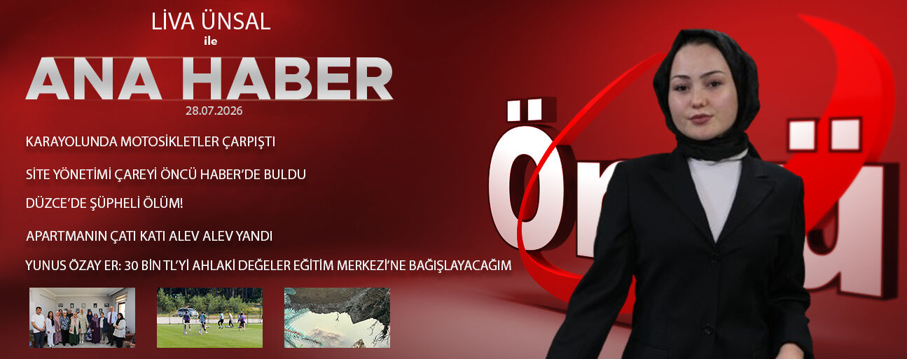 28 TEMMUZ 2026 ÖNCÜ ANA HABER