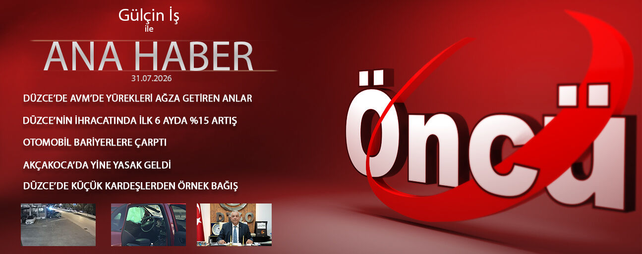 31 TEMMUZ 2026 ÖNCÜ ANA HABER