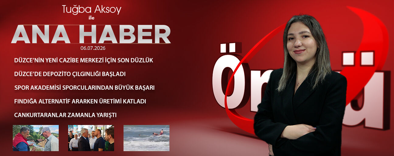 6 TEMMUZ 2026 ÖNCÜ ANA HABER