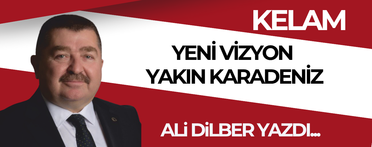 YENİ VİZYON YAKIN KARADENİZ...