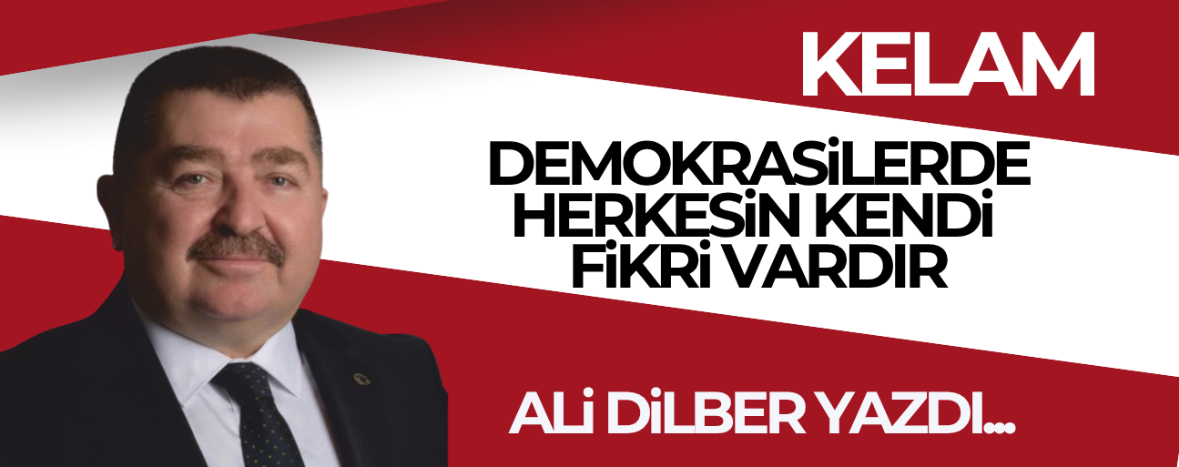 DEMOKRASİLERDE HERKESİN KENDİ FİKRİ VARDIR