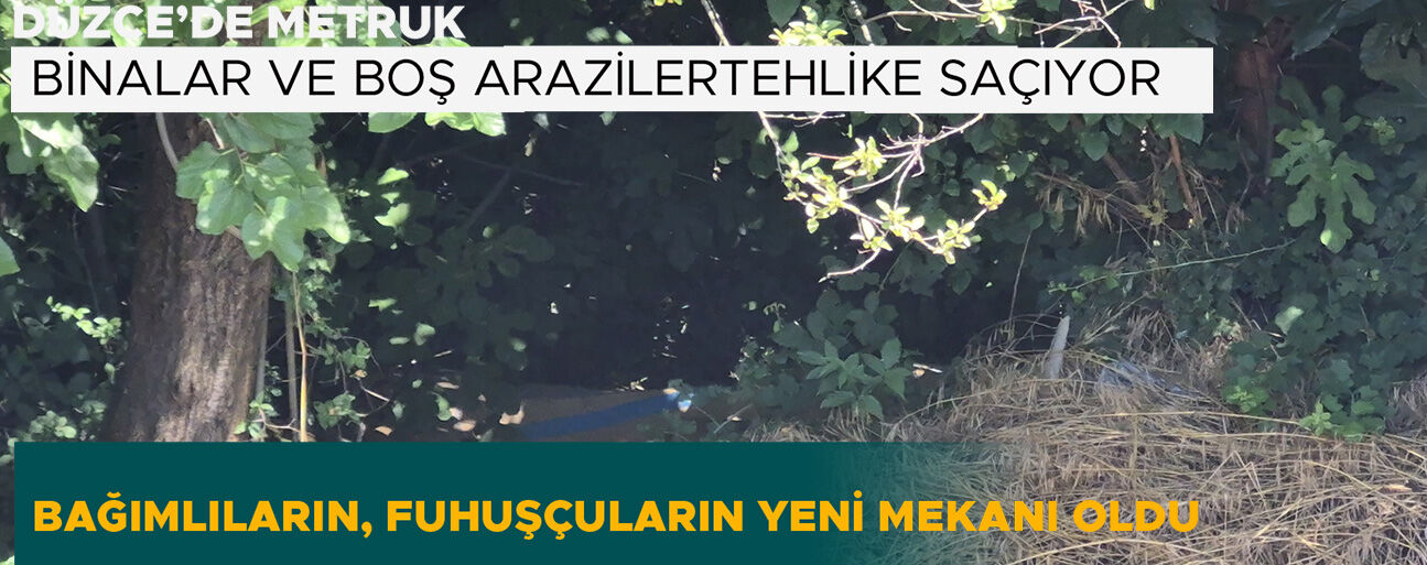 BAĞIMLILARIN, FUHUŞÇULARIN YENİ MEKANI OLDU