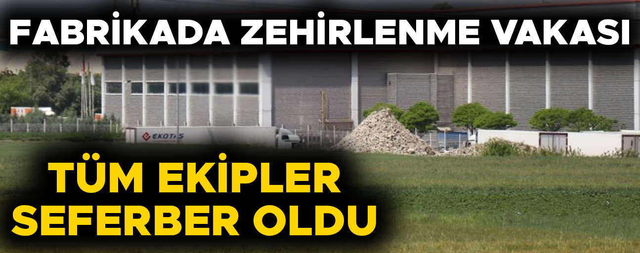 ZEHİRLENEN 34 İŞÇİ TEDAVİ ALTINA ALINDI