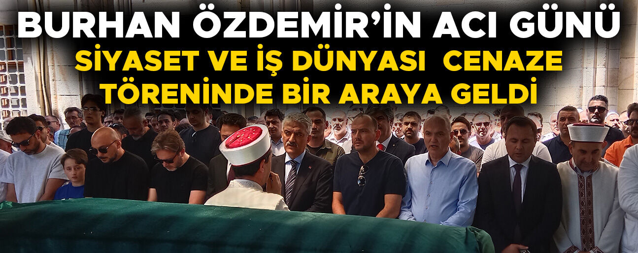İSMAİL SARIOĞLU SON YOLCULUĞUNA UĞURLANDI