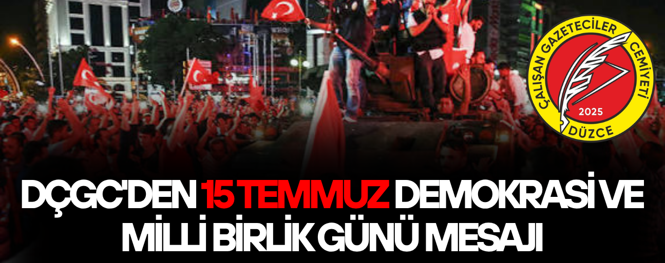 “15 TEMMUZ, MİLLİ İRADENİN DESTANSI DİRENİŞİDİR”