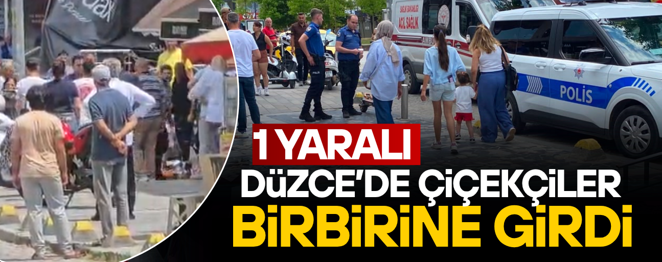 DÜZCE’DE ÇİÇEKÇİLER ARASINDA MÜŞTERİ KAVGASI: 1 YARALI