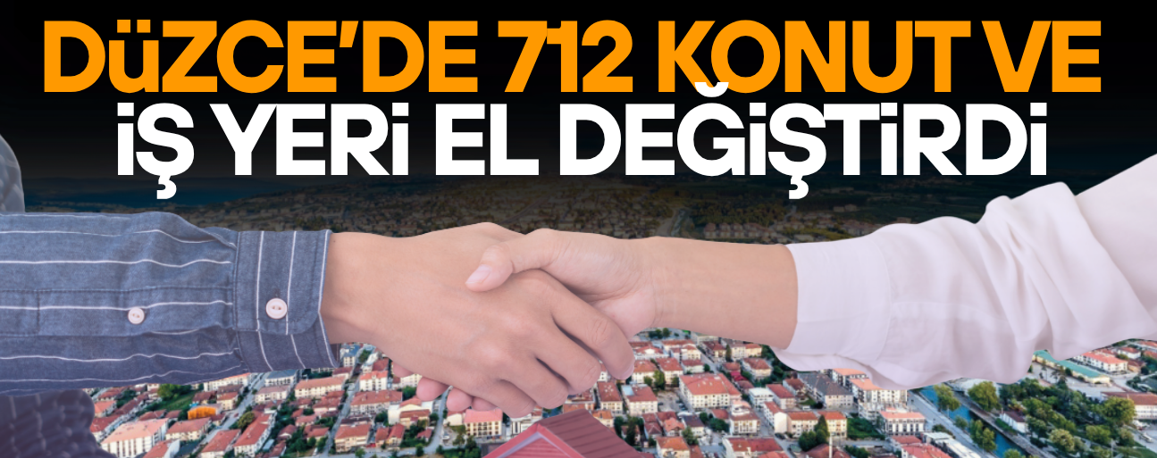 DÜZCE’DE KONUT SATIŞLARINDA İKİNCİ EL ÖNE ÇIKTI