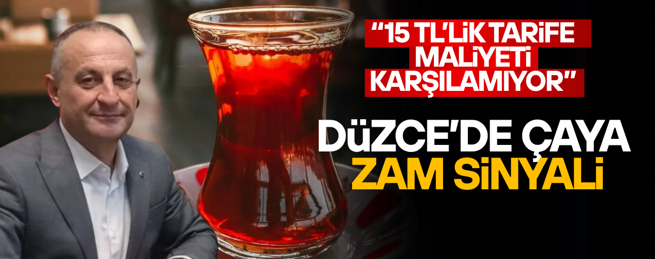 DÜZCE'DE KAHVEHANE VE ÇAY OCAKLARINDAN ZAM TALEBİ