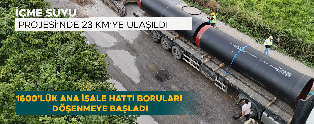 1600'LÜK ANA İSALE HATTI BORULARI DÖŞENMEYE BAŞLADI