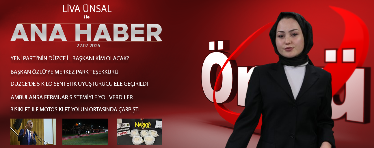 22 TEMMUZ 2026 ÖNCÜ ANA HABER