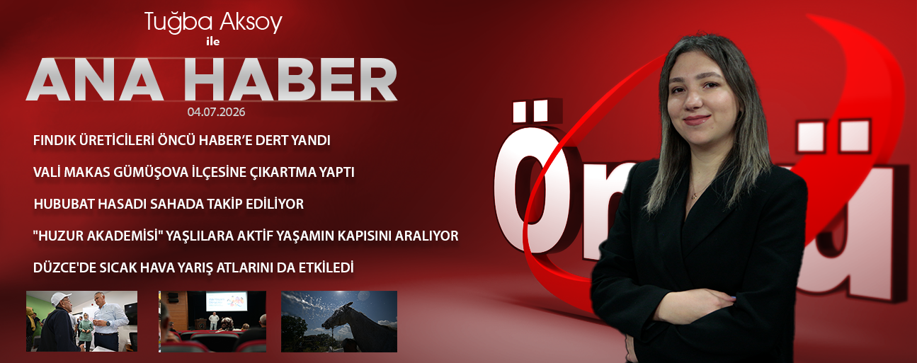 4 TEMMUZ 2026 ÖNCÜ ANA HABER