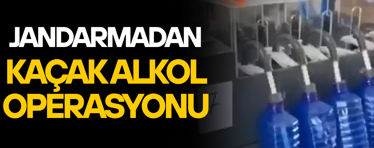 44 BİN 150 LİTRE KAÇAK ALKOL ELE GEÇİRİLDİ