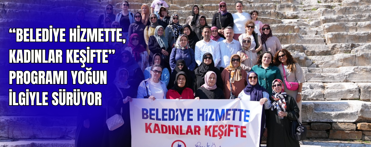 KADINLAR HEM GEZİDEN, HEM DE PROJELERDEN MEMNUN