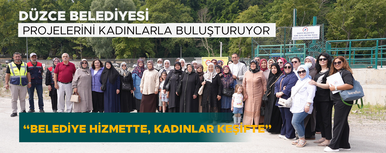 “BELEDİYE HİZMETTE, KADINLAR KEŞİFTE”