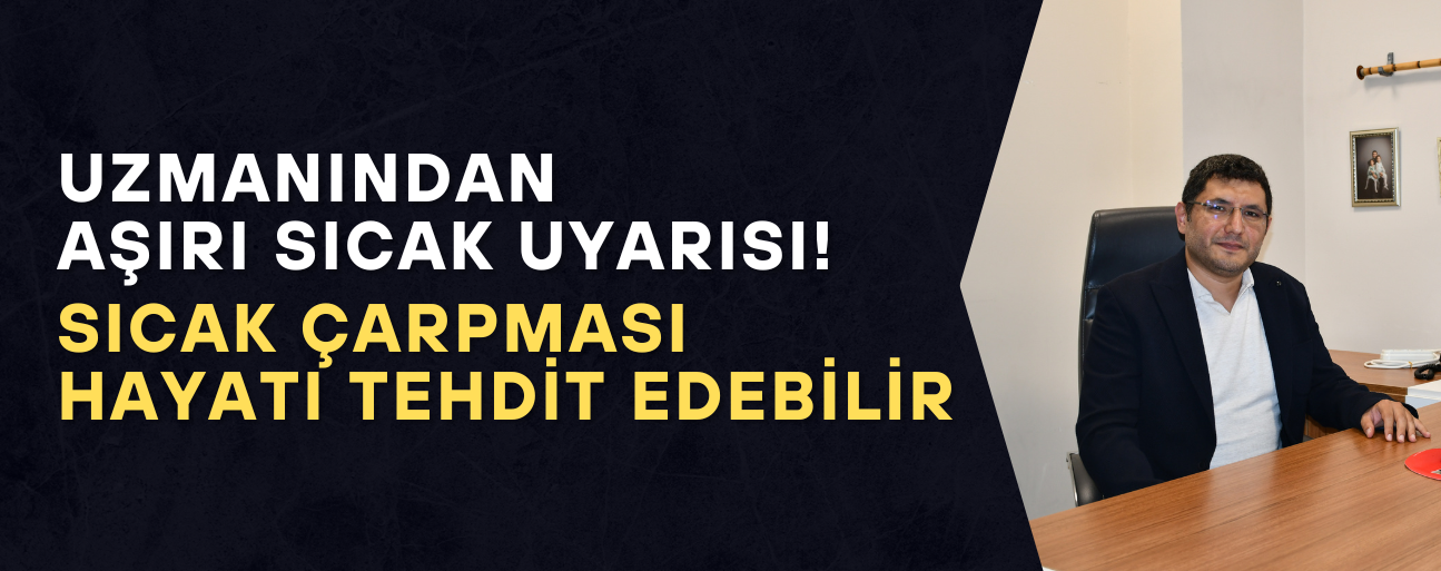 SICAK ÇARPMASINA KARŞI HAYAT KURTARAN UYARILAR