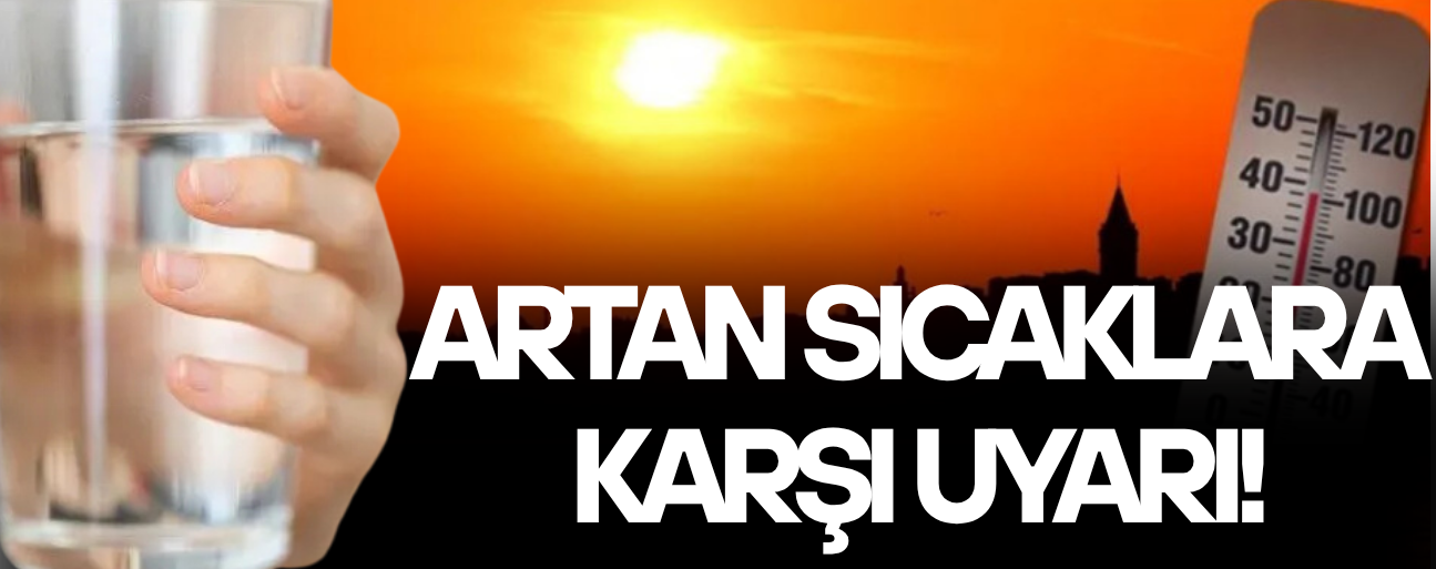 SICAK HAVALARDA SUSAMAYI BEKLEMEYİN