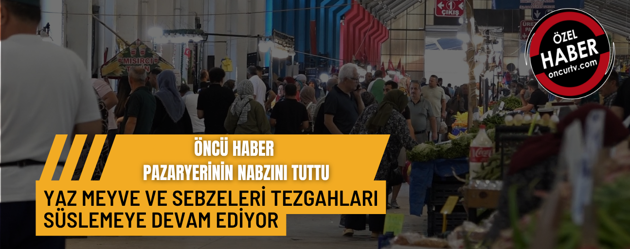 PAZARDA FİYATLAR İÇİN KİMİ MEMNUN, KİMİ DERTLİ