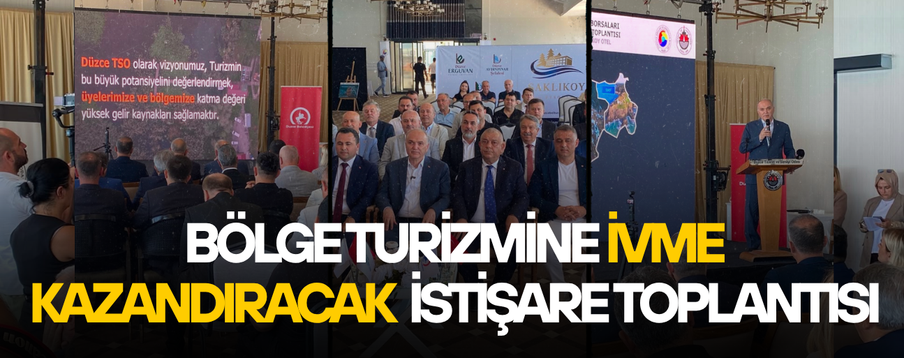BÖLGE ODA VE BORSALARI TURİZM DESTİNASYONU GÜNDEMİYLE BİR ARAYA GELDİ