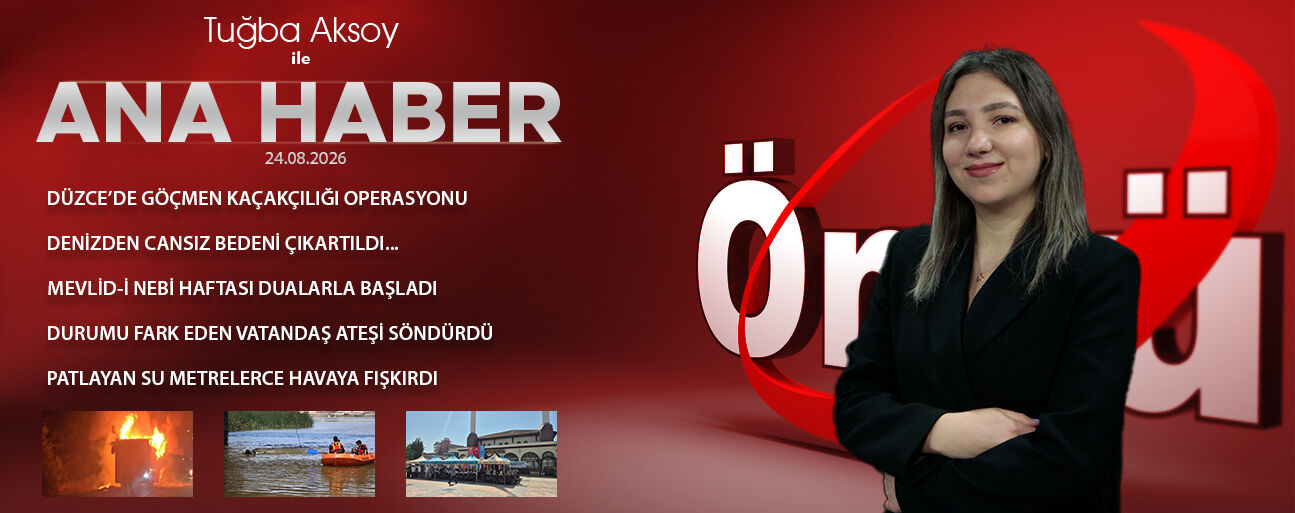 24 AĞUSTOS 2026 ÖNCÜ ANA HABER