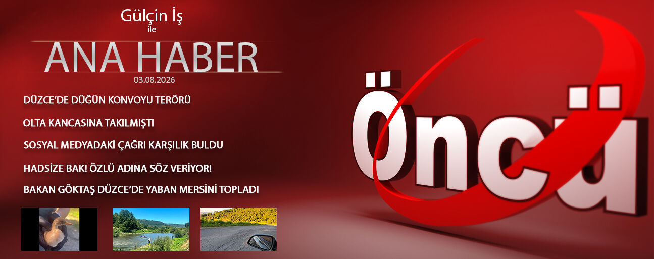 3 AĞUSTOS 2026 ÖNCÜ ANA HABER
