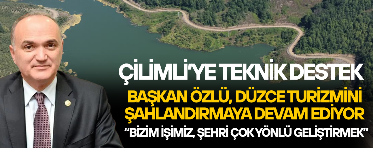 “DÜZCE ELİMİZİN ALTINDA BİR HAZİNE”